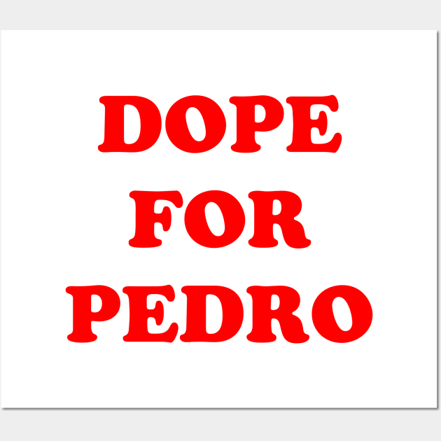 Dope for Pedro Wall Art by hateyouridols